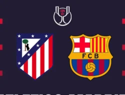 Barcelona vs Atletico Madrid: Leg Kedua Semifinal Copa del Rey 2026 Jadi Ajang Remontada Epik?
