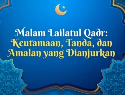 Kapan Malam Lailatul Qadar 2026? Jadwal, Tanda, dan Amalan yang Harus Dikerjakan