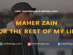 Makna dan Lirik Lagu “For The Rest Of My Life” Maher Zain: Pengingat Pentingnya Bersyukur