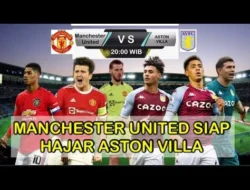 Prediksi Man United vs Aston Villa: Duel Hidup Mati Perebutan Zona Liga Champions Malam Ini
