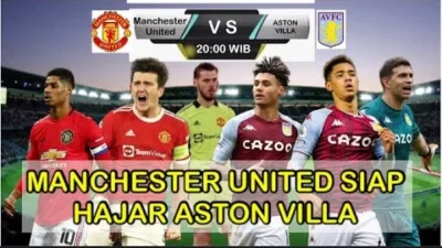 Prediksi Man United vs Aston Villa: Duel Hidup Mati Perebutan Zona Liga Champions Malam Ini