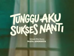 Sinopsis dan Jadwal Tayang Film &ldquo;Tunggu Aku Sukses Nanti&rdquo;