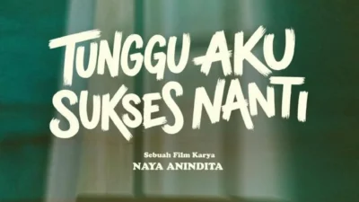Sinopsis dan Jadwal Tayang Film &ldquo;Tunggu Aku Sukses Nanti&rdquo;