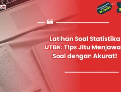 Tips UTBK, Menaklukkan Soal Statistika Tanpa Tabel Panjang