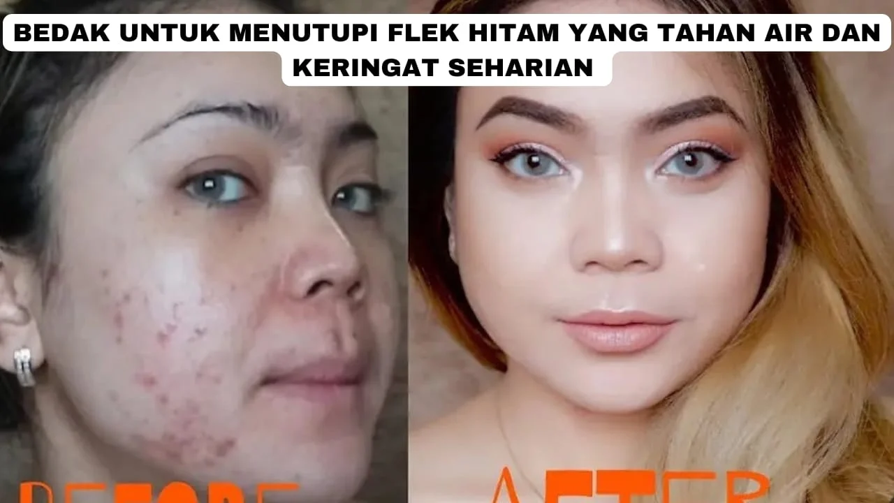 Bedak Ampuh Tutup Flek Hitam, Wajah Jadi Mulus dan Flawless Tanpa Ribet