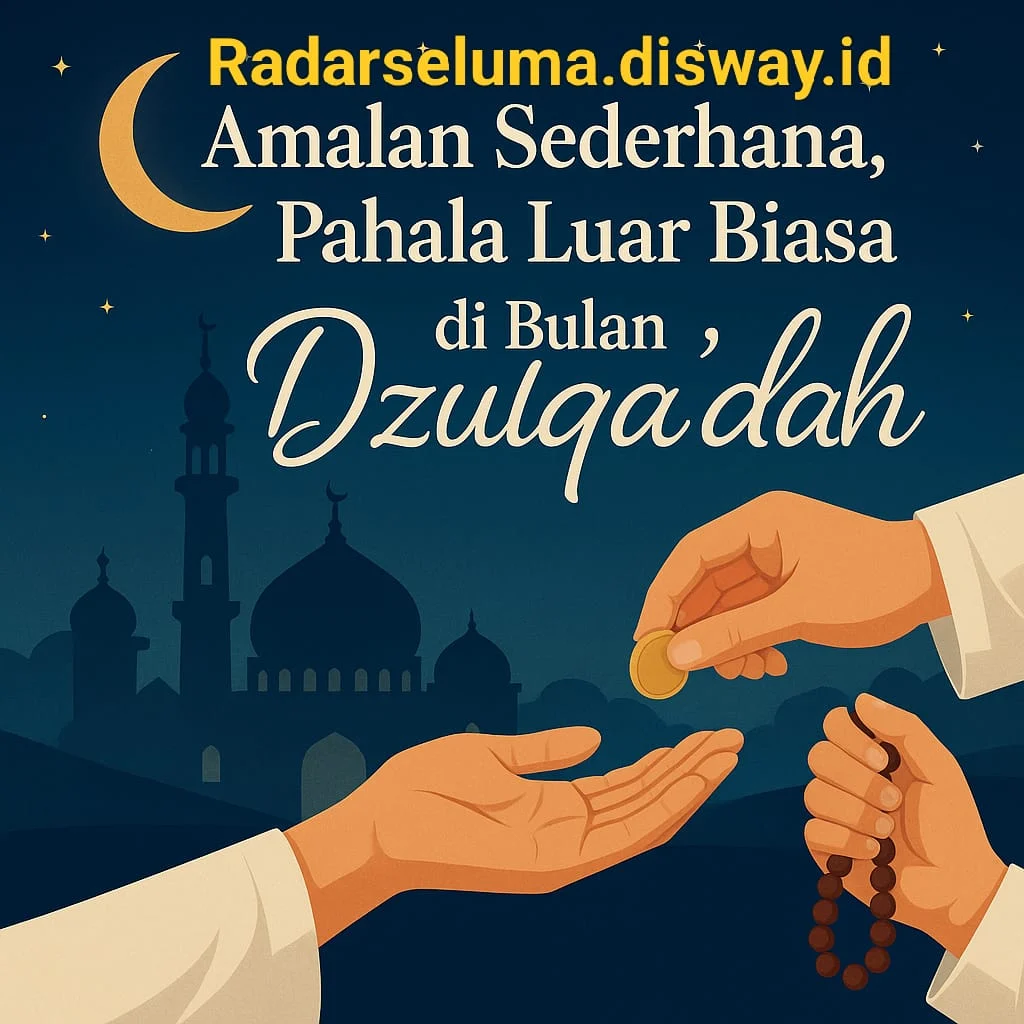 Jadwal 1 Dzulqa’dah 2026, Amalan dan Keistimewaannya