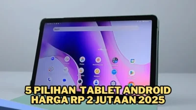 Pilihan Tablet RAM Besar Harga Rp2 Jutaan, Apa Saja?