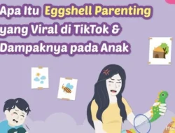 Serba Salah di Rumah? Kenalan Sama Pola Asuh ‘Eggshell Parenting’ yang Lagi Viral