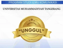 Akreditasi UNGGUL, Ilmu Komunikasi UMT Perkuat Daya Saing Mahasiswa: Langkah Besar Pendidikan Tinggi di Tangerang